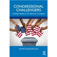 Congressional Challengers: Candidate Quality in US Elections to Congress by Panagopoulos; Costas, 9781138057876