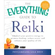 The Everything Guide to Reiki by Desy, Phylameana Lila, 9781440527876