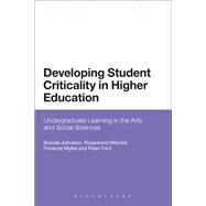 Developing Student Criticality in Higher Education Undergraduate Learning in the Arts and Social Sciences by Johnston, Brenda; Ford, Peter; Mitchell, Rosamond; Myles, Florence; Haynes, Anthony, 9781441137876
