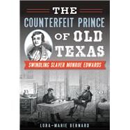 The Counterfeit Prince of Old Texas by Bernard, Lora-marie, 9781467117876