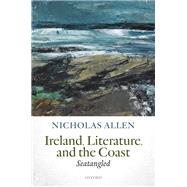 Ireland, Literature, and the Coast Seatangled by Allen, Nicholas, 9780198857877