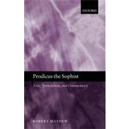 Prodicus the Sophist Text, Translation, and Commentary by Mayhew, Robert, 9780199607877