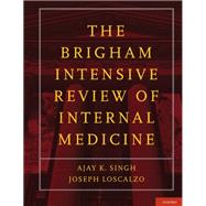 The Brigham Intensive Review of Internal Medicine by Singh, Ajay K.; Loscalzo, Joseph, 9780199917877