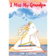 I Miss My Grandpa by Xiaojing, Jin, 9780316417877