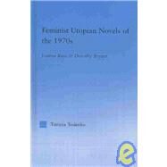 Feminist Utopian Novels of the 1970s: Joanna Russ and Dorothy Bryant by Teslenko,Tatiana, 9780415967877
