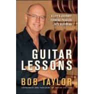 Guitar Lessons A Life's Journey Turning Passion into Business by Taylor, Bob, 9780470937877