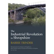 The Industrial Revolution in Shropshire by Trinder, Barrie, 9780750967877