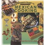 A Gringo's Guide to Authentic Mexican Cooking by Joe, Mad Coyote, 9780873587877