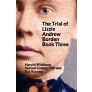 The Trial of Lizzie Andrew Borden by Widdows, Harold; Koorey, Stefani; Koorey, Kat, 9781441437877