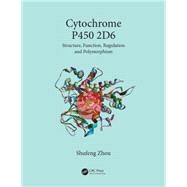 Cytochrome P450 2D6: Structure, Function, Regulation and Polymorphism by Zhou; Shufeng, 9781466597877