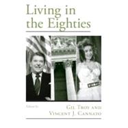 Living in the Eighties by Troy, Gil; Cannato, Vincent J., 9780195187878