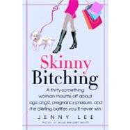 Skinny Bitching A thirty-something woman mouths off about age angst, pregnancy pressure, and the dieting battles you'll never win by LEE, JENNY, 9780385337878