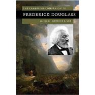 The Cambridge Companion to Frederick Douglass by Edited by Maurice S. Lee, 9780521717878