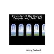 Calendar of the Madras Despatches,1744-1765 by Dodwell, Henry, 9780559437878