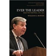 Ever the Leader by Bowen, William G.; Guthrie, Kevin M.; Gray, Hanna Holborn (AFT), 9780691177878