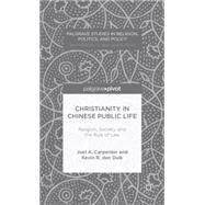 Christianity in Chinese Public Life Religion, Society, and the Rule of Law by Carpenter, Joel; den Dulk, Kevin R., 9781137427878