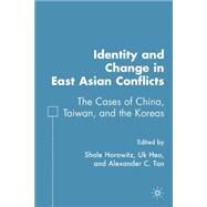 Identity and Change in East Asian Conflicts The Cases of China, Taiwan, and the Koreas by Horowitz, Shale; Heo, Uk; Tan, Alexander C., 9781403977878