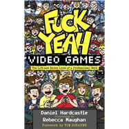 Fuck Yeah, Video Games by Hardcastle, Daniel; Maughan, Rebecca, 9781783527878
