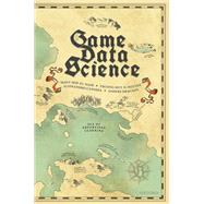 Game Data Science by El-Nasr, Magy Seif; Nguyen, Truong-Huy D.; Canossa, Alessandro; Drachen, Anders, 9780192897879