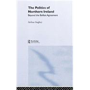 The Politics of Northern Ireland: Beyond the Belfast Agreement by Aughey; Arthur, 9780415327879