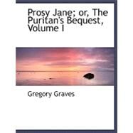 Prosy Jane: Or, the Puritan's Bequest by Graves, Gregory, 9780554477879