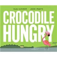 Crocodile Hungry by Sumner, Eija; Martz, John, 9780735267879
