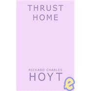 Thrust Home by Hoyt, Richard Charles, 9781401057879