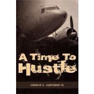A Time to Hustle by Shepherd, George G., III, 9781468177879