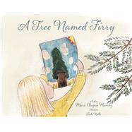 A Tree Named Firry by Chapin Plumley, Marie; Kalla, Siski; Plumley, Christopher; Sawyer, Carol Lee; Plumley, Reese, 9781667857879