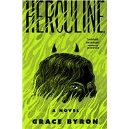 Herculine A Novel by Byron, Grace, 9781668087879