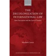 The Decolonization of International Law State Succession and the Law of Treaties by Craven, Matthew, 9780199577880
