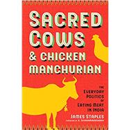 Sacred Cows and Chicken Manchurian: The Everyday Politics of Eating Meat in India (Culture, Place, and Nature) by Staples, James; Sivaramakrishnan, K, 9780295747880