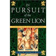 In Pursuit of the Green Lion A Margaret of Ashbury Novel by RILEY, JUDITH MERKLE, 9780307237880