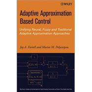 Adaptive Approximation Based Control Unifying Neural, Fuzzy and Traditional Adaptive Approximation Approaches by Farrell, Jay A.; Polycarpou, Marios M., 9780471727880
