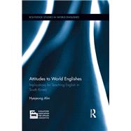 Attitudes to World Englishes: Implications for teaching English in South Korea by Ahn; Hyejeong, 9781138227880