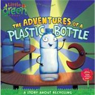 The Adventures of a Plastic Bottle A Story About Recycling by Inches, Alison; Whitehead, Pete, 9781416967880