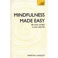 Mindfulness Made Easy: Teach Yourself by Langley, Martha, 9781473607880