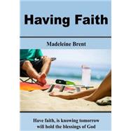 Having Faith by Brent, Madeleine, 9781505517880