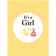 It's A Girl The perfect gift for parents of a newborn baby daughter by Unknown, 9781786857880