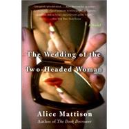 Wedding of the Two-Headed Woman : A Novel by Mattison, Alice, 9780060937881