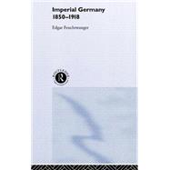 Imperial Germany 1850-1918 by Feuchtwanger; Edgar, 9780415207881
