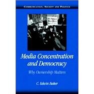 Media Concentration and Democracy: Why Ownership Matters by C. Edwin Baker, 9780521687881