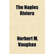 The Naples Riviera by Vaughan, Herbert M., 9781153827881