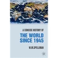 A Concise History of the World since 1945 States and Peoples by Spellman, W. M., 9781403917881