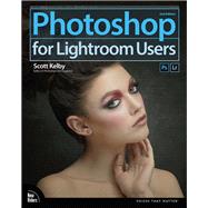 Photoshop for Lightroom Users by Kelby, Scott, 9780134657882
