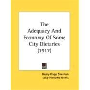 The Adequacy And Economy Of Some City Dietaries by Sherman, Henry Clapp; Gillett, Lucy Holcomb, 9780548887882