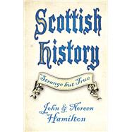 Scottish History: Strange but True by Hamilton, John; Hamilton, Noreen, 9780750987882