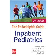The Philadelphia Guide: Inpatient Pediatrics, 3rd Edition by Shah, Samir; Catallozzi, Marina; Frank, Gary; Ronan, Jeanine C., 9781260117882
