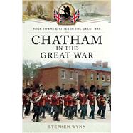 Chatham in the Great War by Wynn, Stephen, 9781473827882