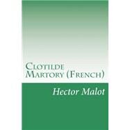 Clotilde Martory by Malot, Hector, 9781502387882